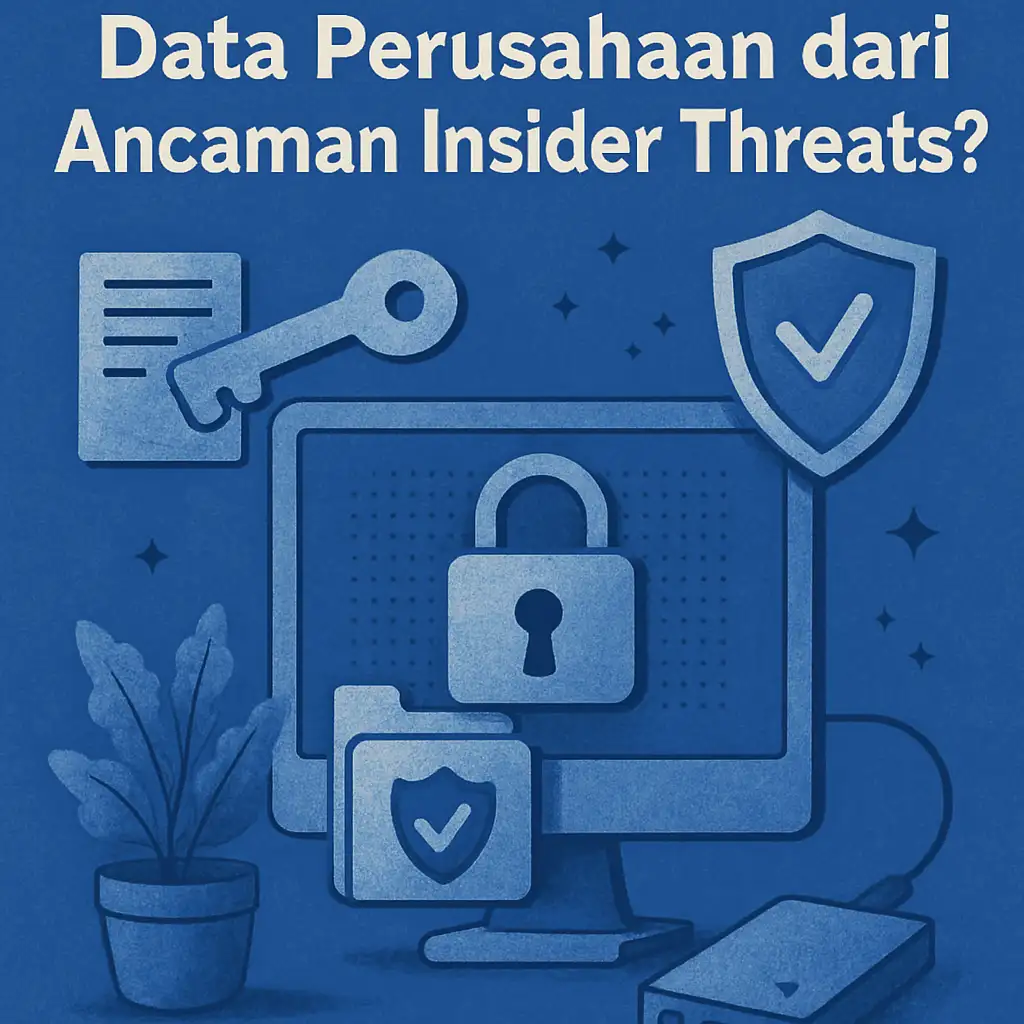 Bagaimana Mengamankan Data Perusahaan dari Ancaman Insider Threats?